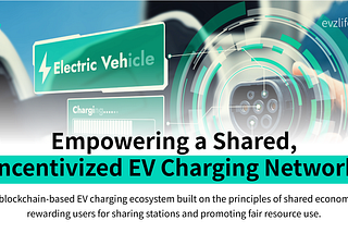 Empowering a Shared, Incentivized EV Charging Network