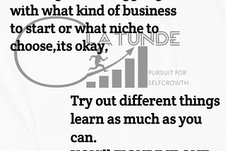 You might be struggling with what kind of business to start or what niche to choose.Its