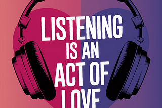 Listening is an Act of Love
