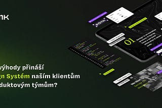 Jaké výhody přináší Design Systém naším klientům a produktovým týmům?