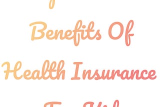 Explore The Benefits Of Health Insurance For Kids