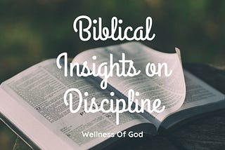 Biblical Insights: What Does Scripture Say About Discipline?