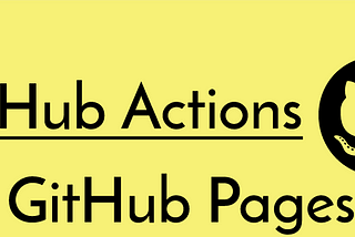 Streamlining Development Workflows with GitHub Actions and GitHub Pages