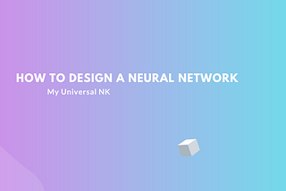 How to Design a Neural Network