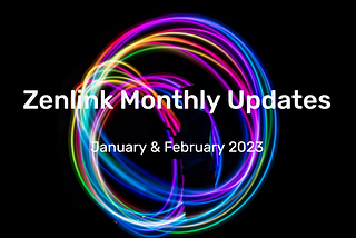 Zenlink Monthly Updates (Jan. & Feb. 2023)