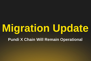 Pundi X Chain Will Remain Operational: Migration Update