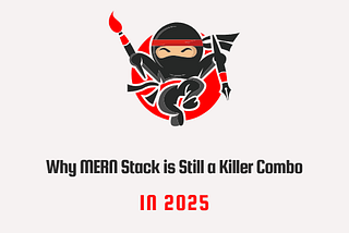 Why MERN Stack is Still a Killer Combo in 2025 By Mubeen Channa