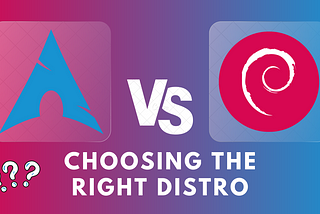 The Long Battle of Arch vs. Debian: What Distro Should You Use?