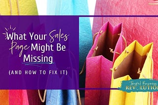 What Your Sales Page Might be Missing (and how to fix it)