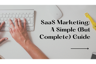 SaaS Marketing: A Simple (But Complete) Guide