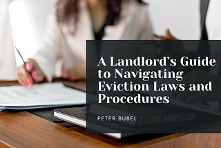A Landlord’s Guide to Navigating Eviction Laws and Procedures | Peter Bubel