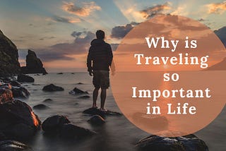 Zahir Vallie | Why is Traveling so Important in Life?