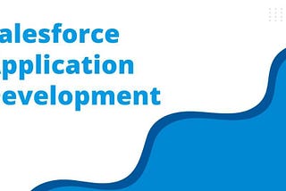 Salesforce Custom Application Development: Transforming Business Efficiency