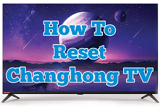 How to Reset Changhong Ruba TV