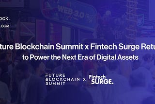 Future Blockchain Summit x Fintech Surge Returns to Power the Next Era of Digital Assets