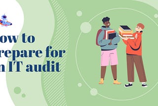 How to prepare for an IT audit