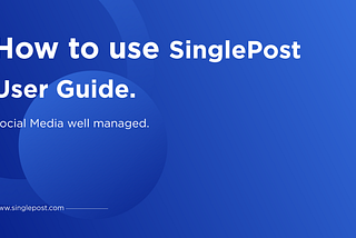 User Guide- Getting started with SinglePost