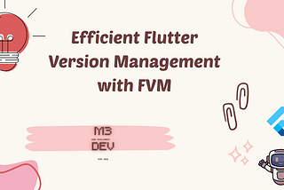Efficient Flutter Version Management with FVM