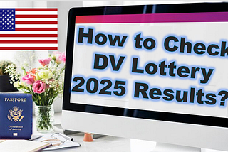 How to Check DV Lottery 2025 Results: A Step-by-Step Guide