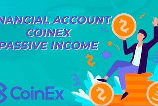 Financial Account | CoinEx | Passive Income