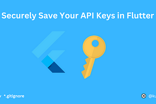 Securely Save your APP and API Keys in Flutter