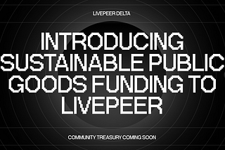 Introducing Sustainable Public Goods Funding to Livepeer Through A Community Treasury