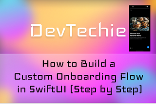 How to Build a Custom Onboarding Flow in SwiftUI (Step by Step)