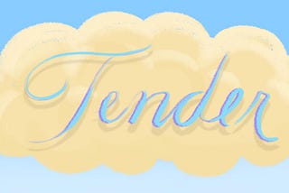 What It Is to Be Tender