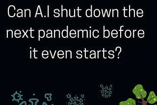 Can AI shut down the next pandemic before it even starts?