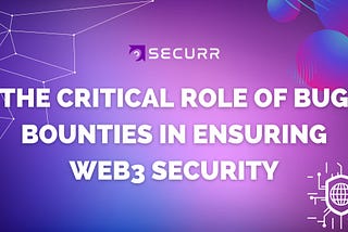 The Critical Role Of Bug Bounties in Ensuring Web3 Security