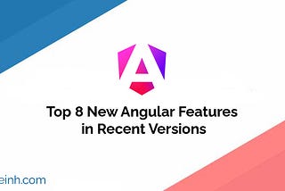 Top 8 New Angular Features in Recent Versions