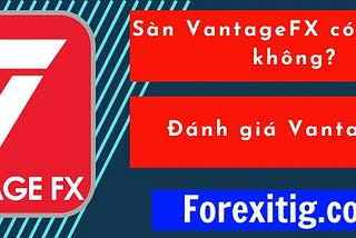 Đánh giá VantageFX — sàn VantageFX có lừa đảo không ?