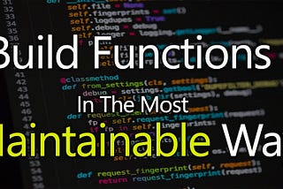 Build Functions In  The Most MaintainableWay— clean code part 3