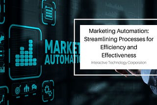 Marketing Automation: Streamlining Processes for Efficiency and Effectiveness