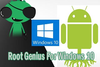 Working with Root Genius For Windows 10