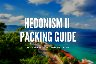 What to Pack for a Trip to Hedonism II