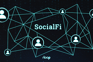 The Significance of SocialFi, Social Tokens and rLoop DAO’s $RLP Tokenomics