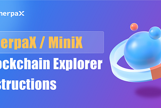 SherpaX/MiniX Blockchain Explorer Instructions