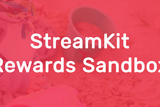 Using the StreamKit Rewards Sandbox