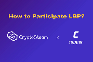 How to participate in CryptoStream LBP on Copper?