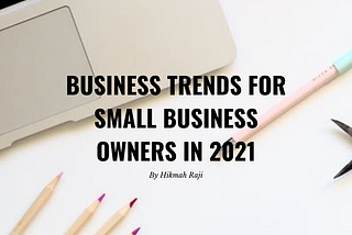 Business Trends for Small Business Owners in 2021
