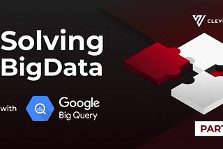 Solving BigData with BigQuery (1/3): Intro