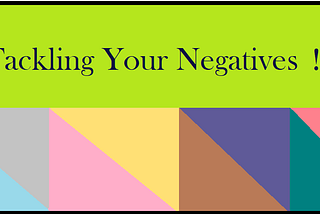 Tackling Your Negatives