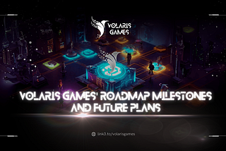 Volaris Games’ Roadmap Milestones and Future Plans