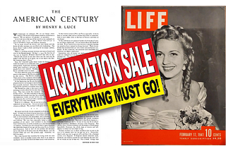 Montage showing first page of Henry Luce’s 1941 “American Century” editorial next to an image of the cover of the Life issue in which it appeared. Spread across both is a generic “liquidation sale” sign, symbolizing the end of the American Century announced in Luce’s piece.