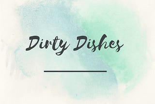 Executing a New Year’s Resolution: Dirty Dishes