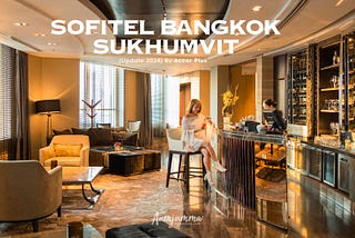 รีวิว Sofitel Bangkok Sukhumvit พก Accor Plus รับ Benefit แบบจัดเต็ม
