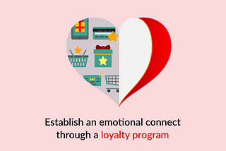 Establish an emotional connection through a loyalty program