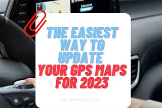 New Year, New Maps: 4 Easy Ways to Update Your GPS for 2023