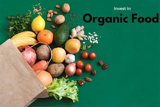 Invest in Organic Food — A visual image encouraging investment in the organic food industry.